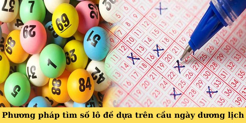 Cách Bắt Lô Chuẩn Theo Ngày - Bí Kíp Đánh Đâu Thắng Đó 4 Phương pháp tìm số lô đề hàng ngày dựa trên cầu ngày dương lịch